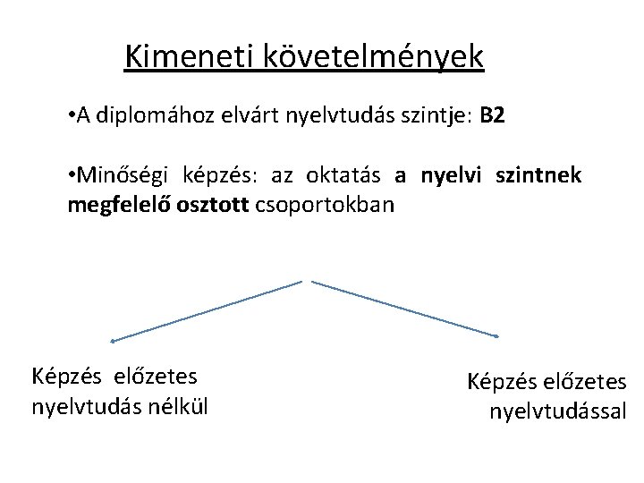 Kimeneti követelmények • A diplomához elvárt nyelvtudás szintje: B 2 • Minőségi képzés: az