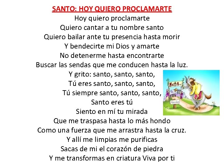 SANTO: HOY QUIERO PROCLAMARTE Hoy quiero proclamarte Quiero cantar a tu nombre santo Quiero