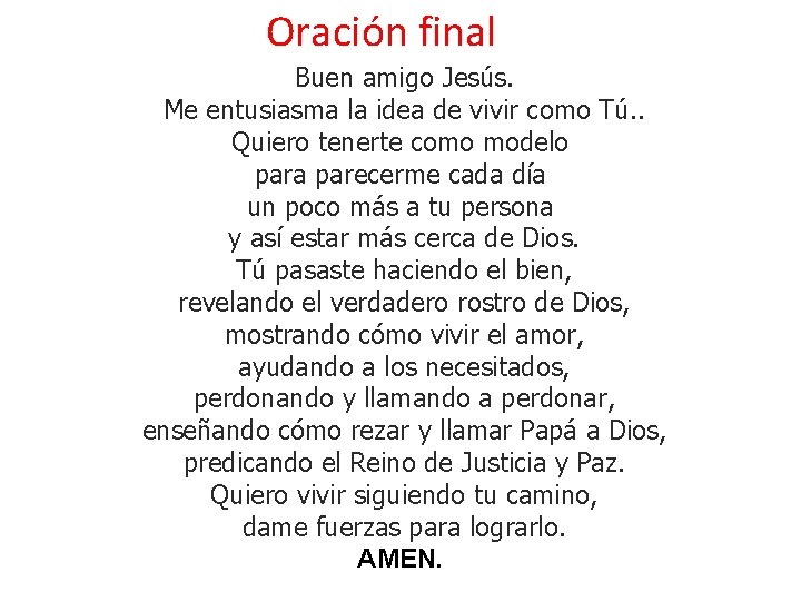 Oración final Buen amigo Jesús. Me entusiasma la idea de vivir como Tú. .