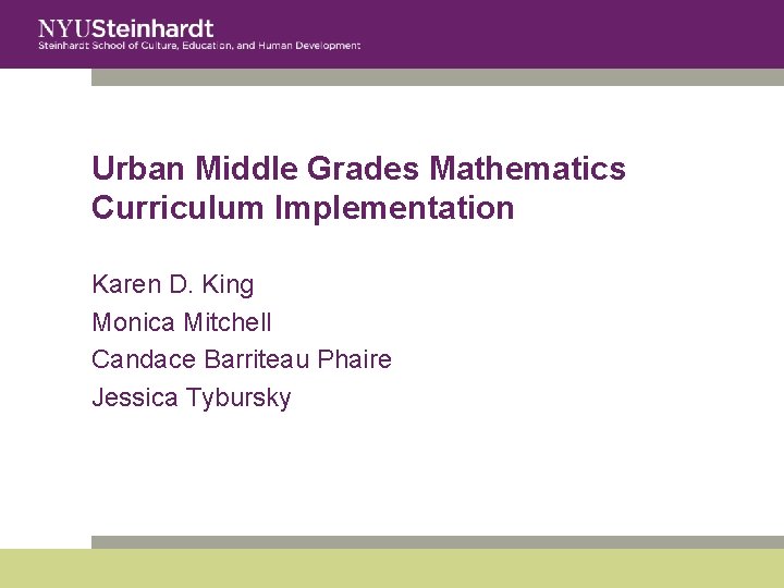 Urban Middle Grades Mathematics Curriculum Implementation Karen D. King Monica Mitchell Candace Barriteau Phaire
