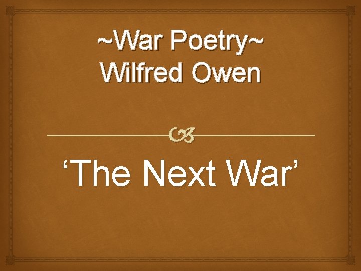 ~War Poetry~ Wilfred Owen ‘The Next War’ 