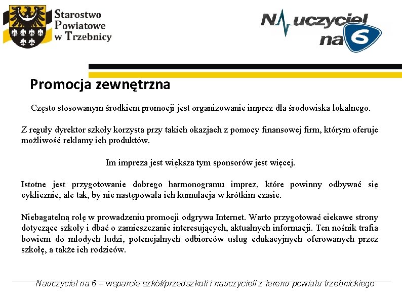 Promocja zewnętrzna Często stosowanym środkiem promocji jest organizowanie imprez dla środowiska lokalnego. Z reguły Promocja zewnętrzna Często stosowanym środkiem promocji jest organizowanie imprez dla środowiska lokalnego. Z reguły