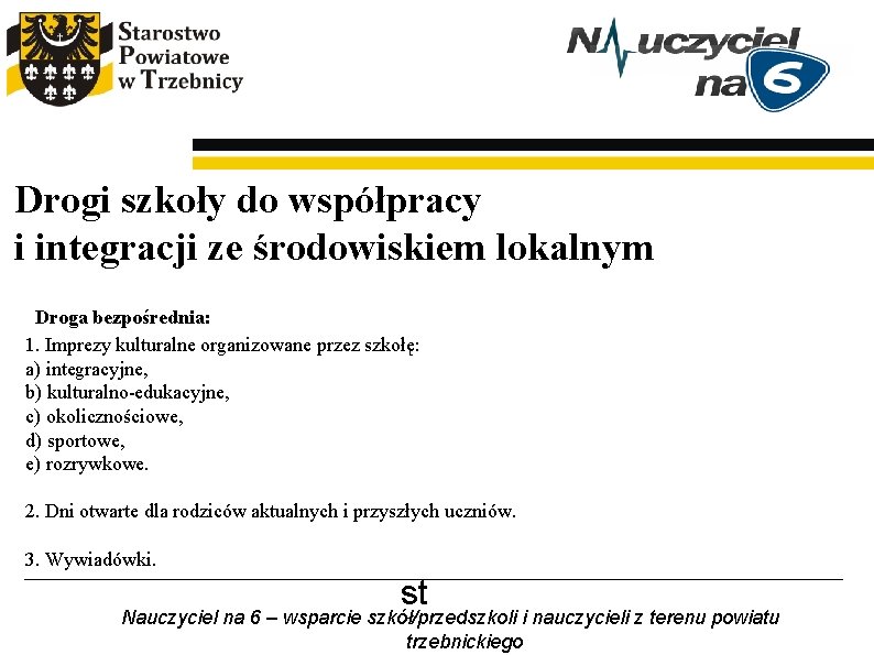 Drogi szkoły do współpracy i integracji ze środowiskiem lokalnym Droga bezpośrednia: 1. Imprezy kulturalne Drogi szkoły do współpracy i integracji ze środowiskiem lokalnym Droga bezpośrednia: 1. Imprezy kulturalne