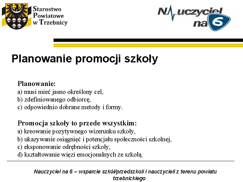 Planowanie promocji szkoły Planowanie: a) musi mieć jasno określony cel, b) zdefiniowanego odbiorcę, c) Planowanie promocji szkoły Planowanie: a) musi mieć jasno określony cel, b) zdefiniowanego odbiorcę, c)