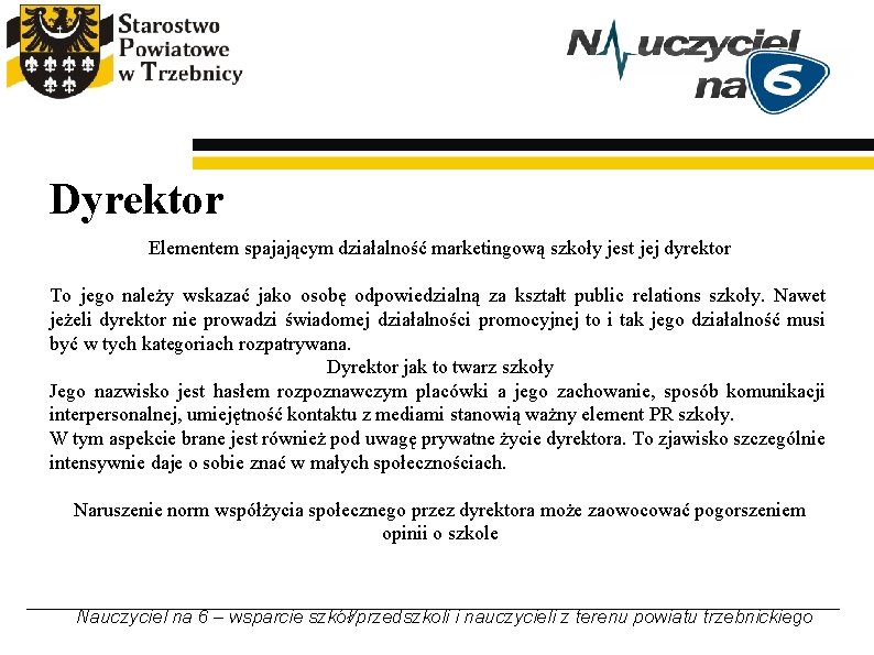Dyrektor Elementem spajającym działalność marketingową szkoły jest jej dyrektor To jego należy wskazać jako Dyrektor Elementem spajającym działalność marketingową szkoły jest jej dyrektor To jego należy wskazać jako