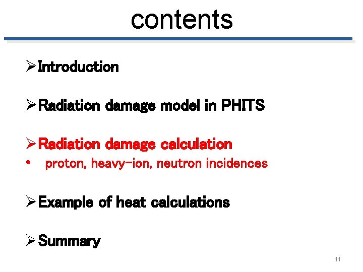 contents ØIntroduction ØRadiation damage model in PHITS ØRadiation damage calculation • proton, heavy-ion, neutron