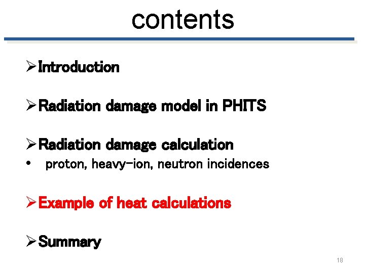 contents ØIntroduction ØRadiation damage model in PHITS ØRadiation damage calculation • proton, heavy-ion, neutron