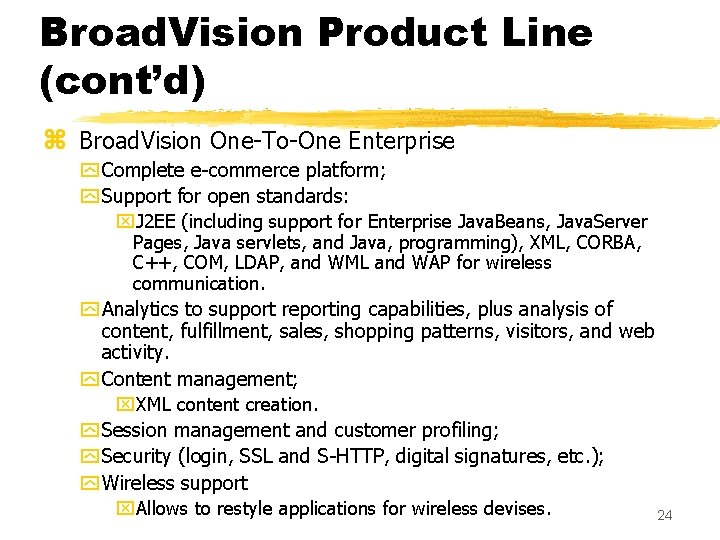 Broad. Vision Product Line (cont’d) z Broad. Vision One-To-One Enterprise y Complete e-commerce platform;