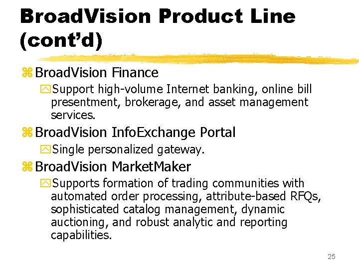 Broad. Vision Product Line (cont’d) z Broad. Vision Finance y. Support high-volume Internet banking,