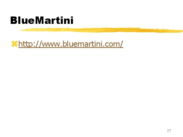 Blue. Martini zhttp: //www. bluemartini. com/ 27 