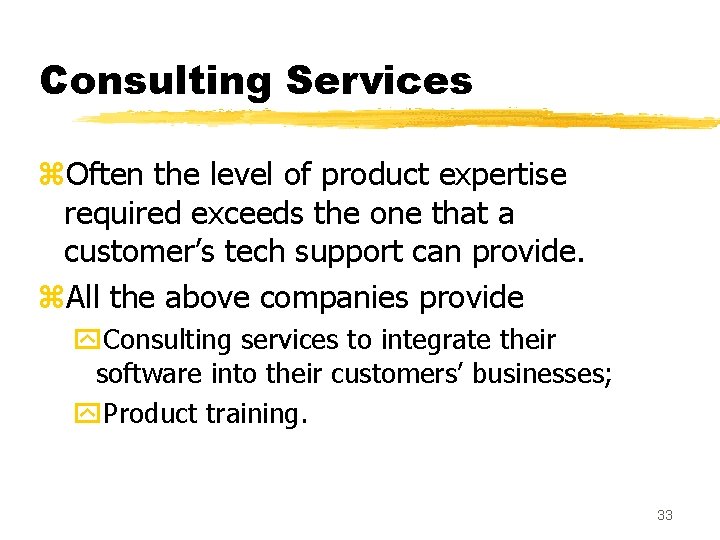 Consulting Services z. Often the level of product expertise required exceeds the one that