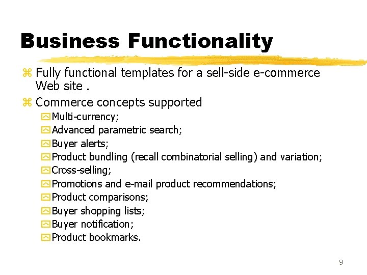 Business Functionality z Fully functional templates for a sell-side e-commerce Web site. z Commerce