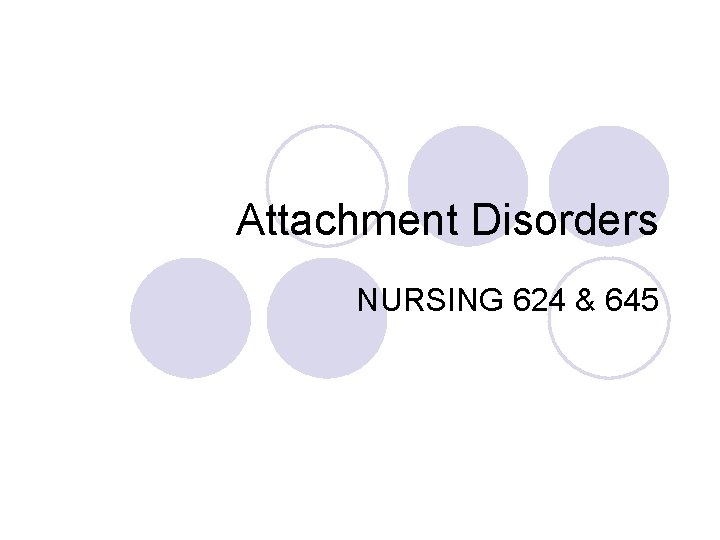 Attachment Disorders NURSING 624 & 645 