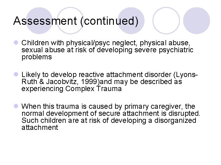 Assessment (continued) l Children with physical/psyc neglect, physical abuse, sexual abuse at risk of