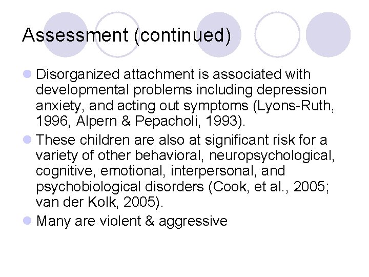 Assessment (continued) l Disorganized attachment is associated with developmental problems including depression anxiety, and