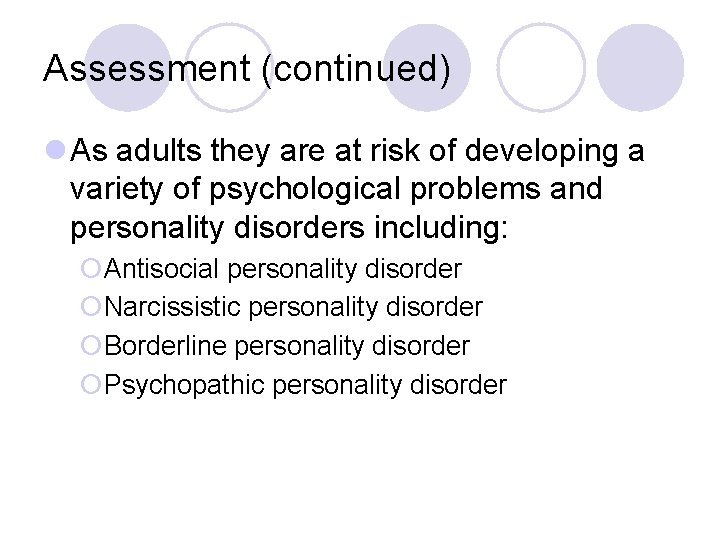 Assessment (continued) l As adults they are at risk of developing a variety of