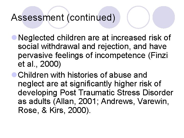 Assessment (continued) l Neglected children are at increased risk of social withdrawal and rejection,