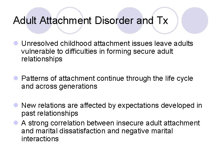 Adult Attachment Disorder and Tx l Unresolved childhood attachment issues leave adults vulnerable to