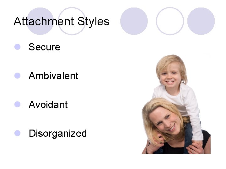 Attachment Styles l Secure l Ambivalent l Avoidant l Disorganized 