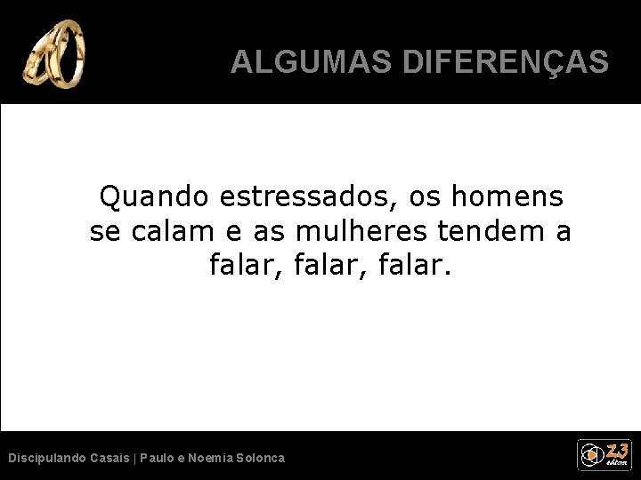 ALGUMASSÃO DIFERENÇAS NORMAIS. Quando estressados, os homens se calam e as mulheres tendem a ALGUMASSÃO DIFERENÇAS NORMAIS. Quando estressados, os homens se calam e as mulheres tendem a