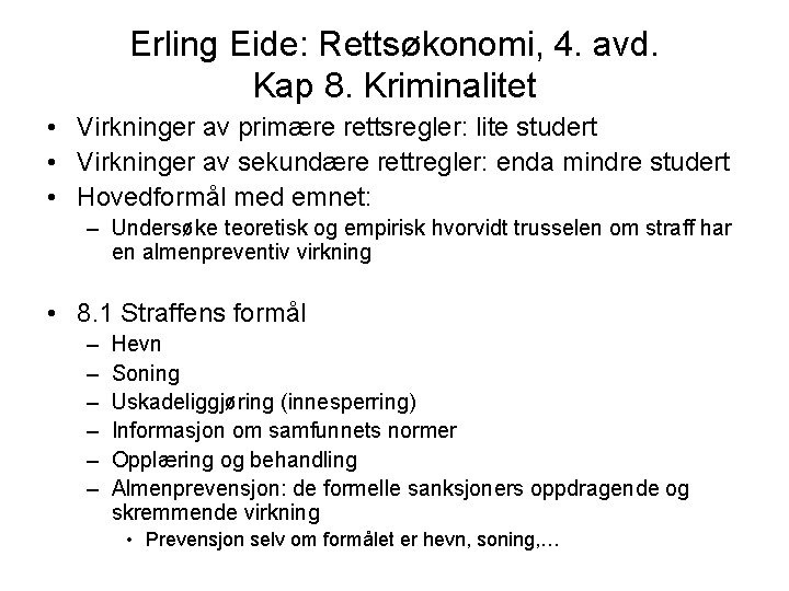 Erling Eide: Rettsøkonomi, 4. avd. Kap 8. Kriminalitet • Virkninger av primære rettsregler: lite