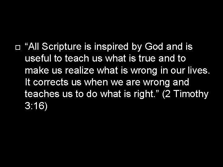  “All Scripture is inspired by God and is useful to teach us what