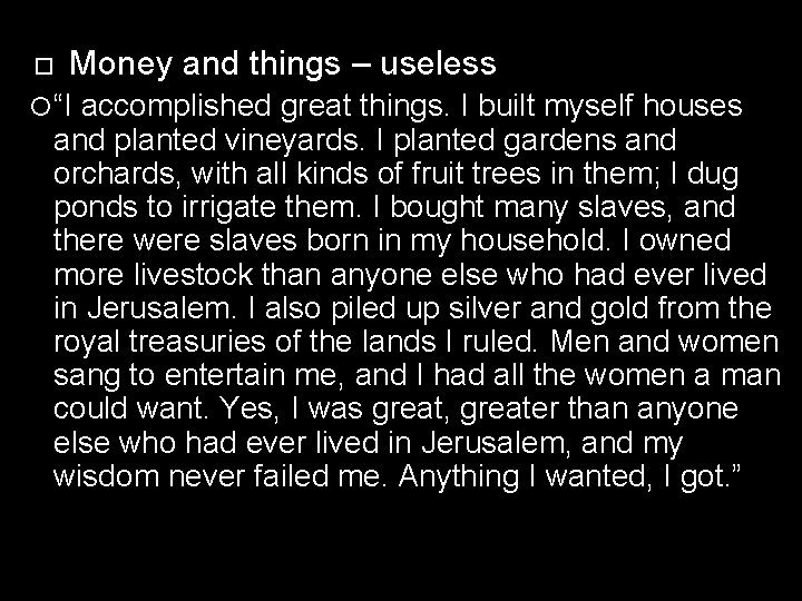  Money and things – useless “I accomplished great things. I built myself houses