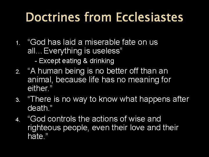 Doctrines from Ecclesiastes 1. “God has laid a miserable fate on us all…Everything is