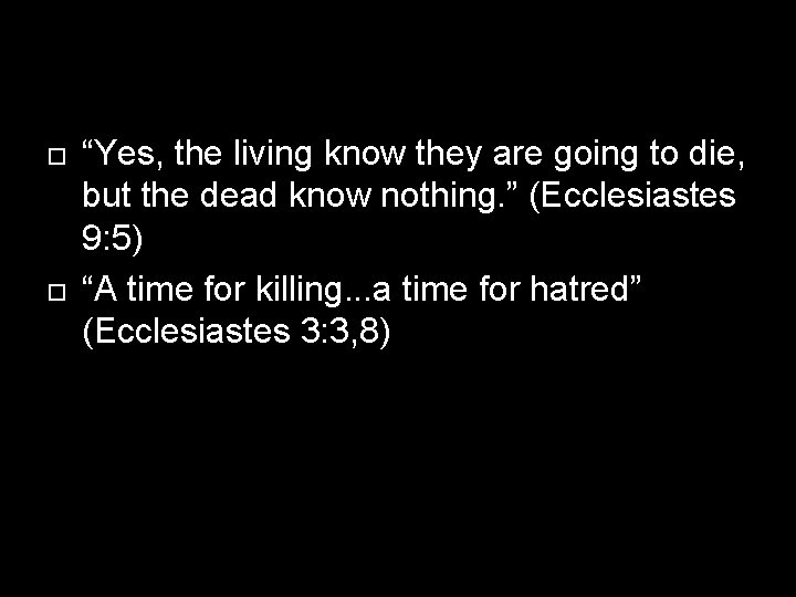  “Yes, the living know they are going to die, but the dead know