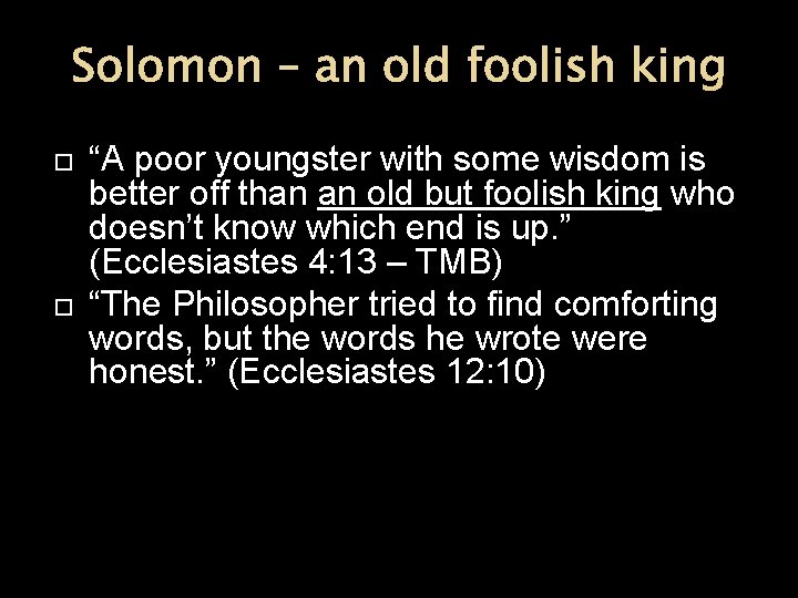 Solomon – an old foolish king “A poor youngster with some wisdom is better