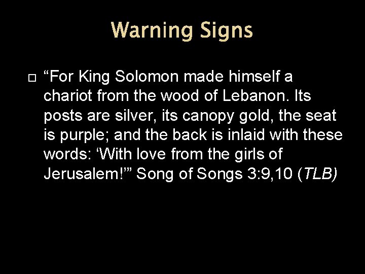 Warning Signs “For King Solomon made himself a chariot from the wood of Lebanon.