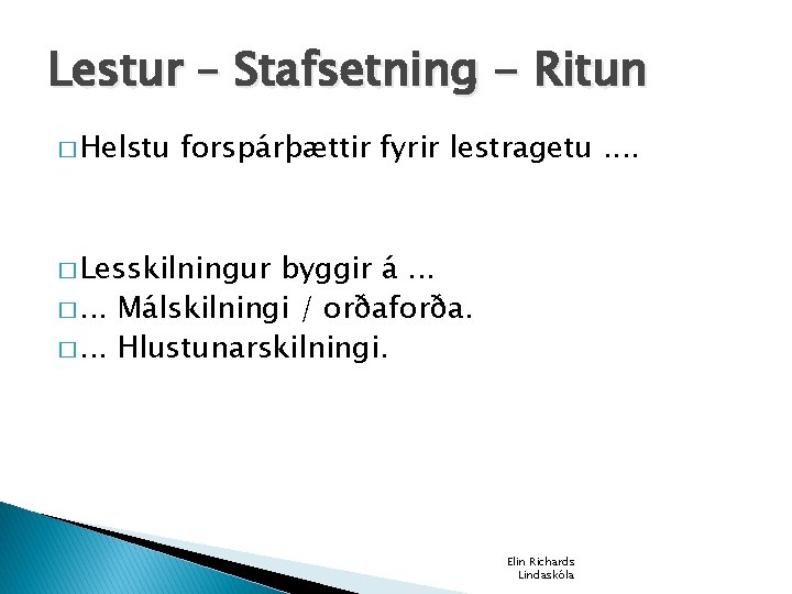 Lestur – Stafsetning - Ritun � Helstu forspárþættir fyrir lestragetu. . � Lesskilningur byggir