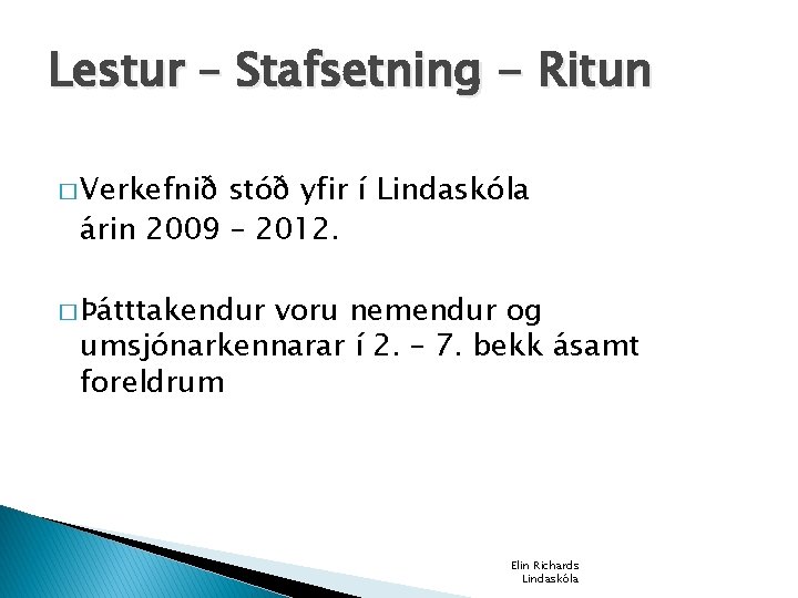 Lestur – Stafsetning - Ritun � Verkefnið stóð yfir í Lindaskóla árin 2009 –