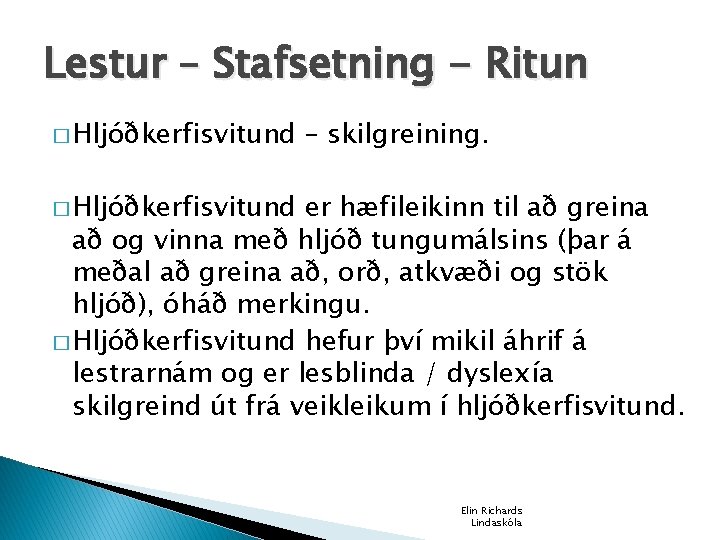 Lestur – Stafsetning - Ritun � Hljóðkerfisvitund – skilgreining. � Hljóðkerfisvitund er hæfileikinn til