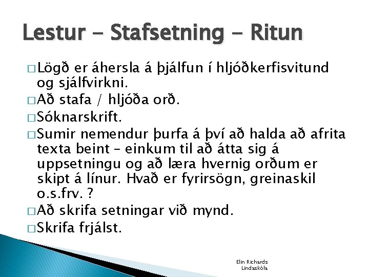 Lestur - Stafsetning - Ritun � Lögð er áhersla á þjálfun í hljóðkerfisvitund og