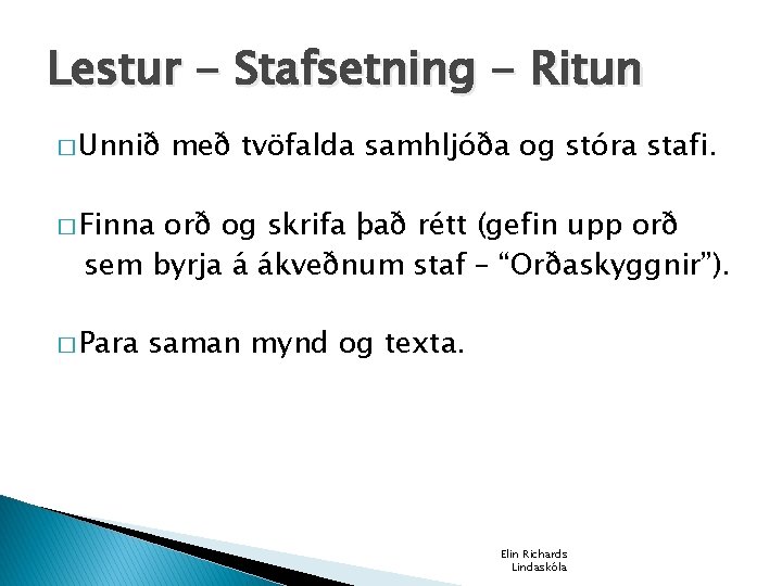 Lestur - Stafsetning - Ritun � Unnið með tvöfalda samhljóða og stóra stafi. �