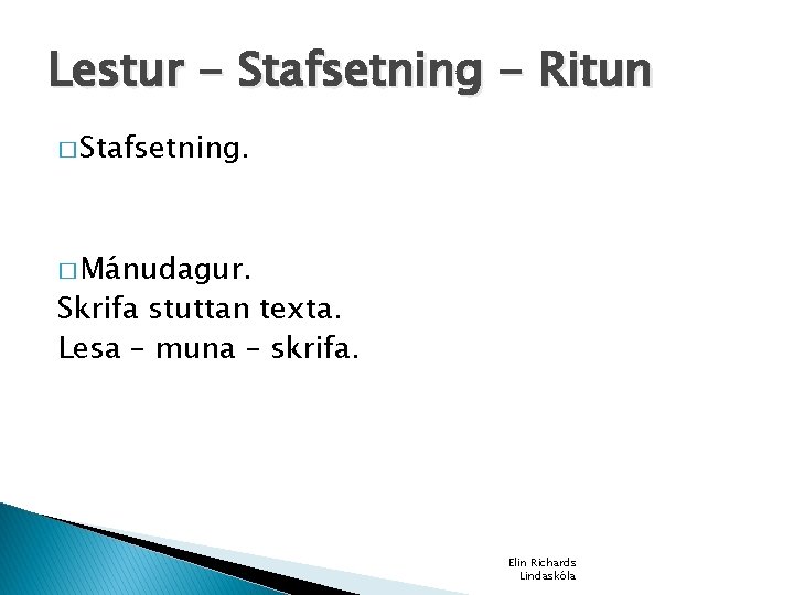 Lestur - Stafsetning - Ritun � Stafsetning. � Mánudagur. Skrifa stuttan texta. Lesa –