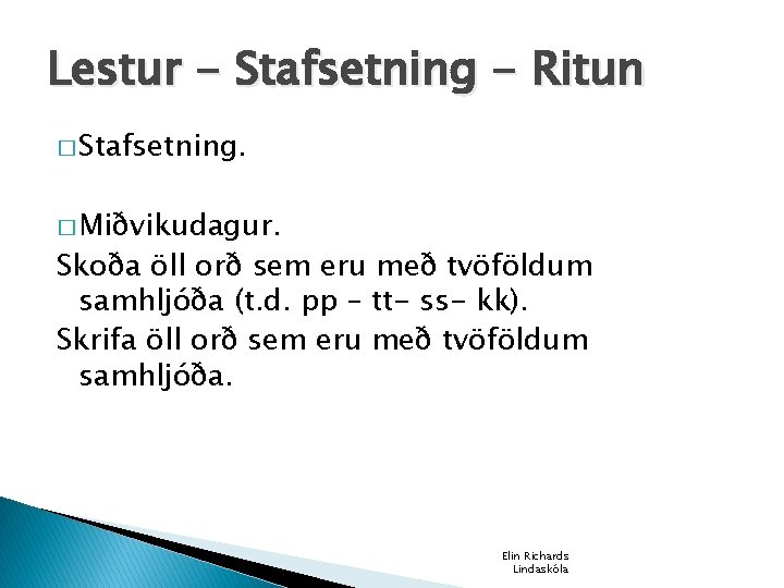 Lestur - Stafsetning - Ritun � Stafsetning. � Miðvikudagur. Skoða öll orð sem eru