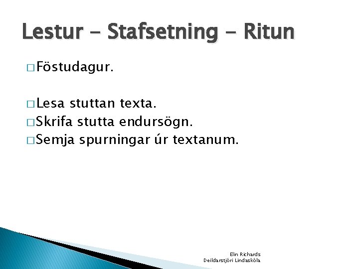 Lestur - Stafsetning - Ritun � Föstudagur. � Lesa stuttan texta. � Skrifa stutta