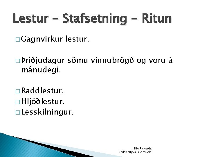 Lestur - Stafsetning - Ritun � Gagnvirkur � Þriðjudagur mánudegi. lestur. sömu vinnubrögð og