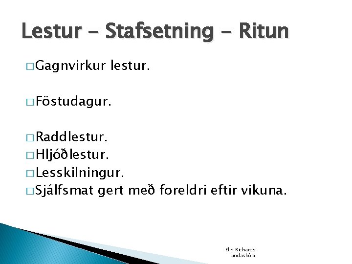 Lestur - Stafsetning - Ritun � Gagnvirkur lestur. � Föstudagur. � Raddlestur. � Hljóðlestur.