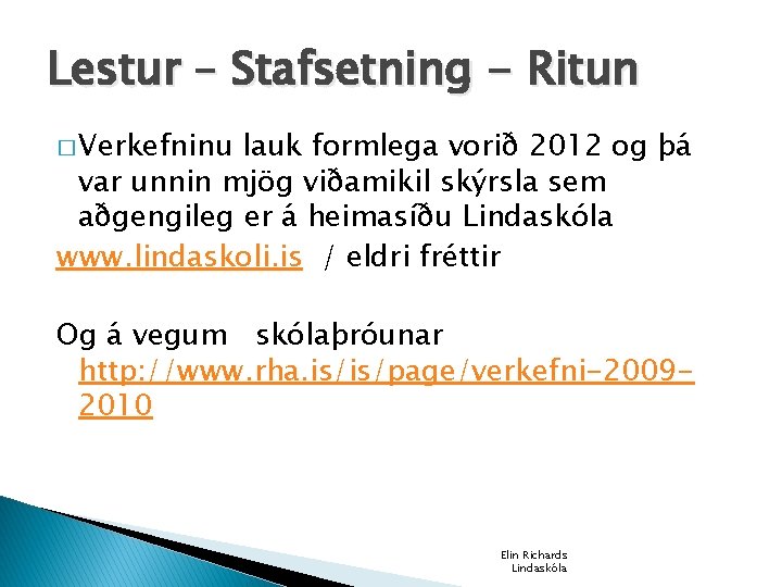 Lestur – Stafsetning - Ritun � Verkefninu lauk formlega vorið 2012 og þá var