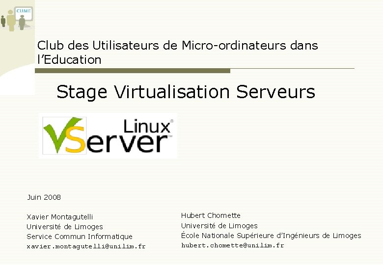 Club des Utilisateurs de Micro-ordinateurs dans l’Education Stage Virtualisation Serveurs Juin 2008 Xavier Montagutelli