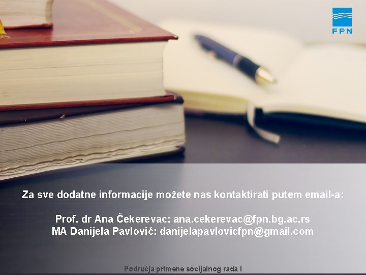 Za sve dodatne informacije možete nas kontaktirati putem email-a: Prof. dr Ana Čekerevac: ana.