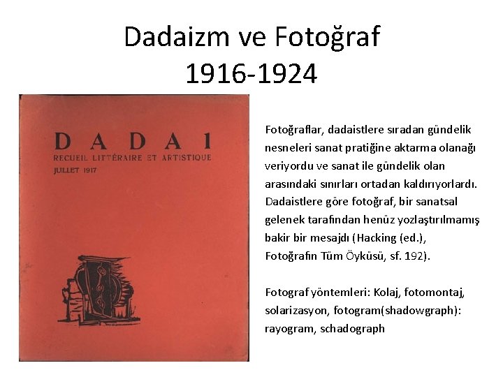 Dadaizm ve Fotoğraf 1916 -1924 Fotoğraflar, dadaistlere sıradan gündelik nesneleri sanat pratiğine aktarma olanağı