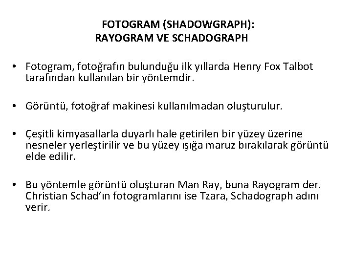 FOTOGRAM (SHADOWGRAPH): RAYOGRAM VE SCHADOGRAPH • Fotogram, fotoğrafın bulunduğu ilk yıllarda Henry Fox Talbot