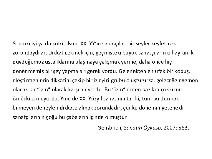 Sonucu iyi ya da kötü olsun, XX. YY’ın sanatçıları bir şeyler keşfetmek zorundaydılar. Dikkat