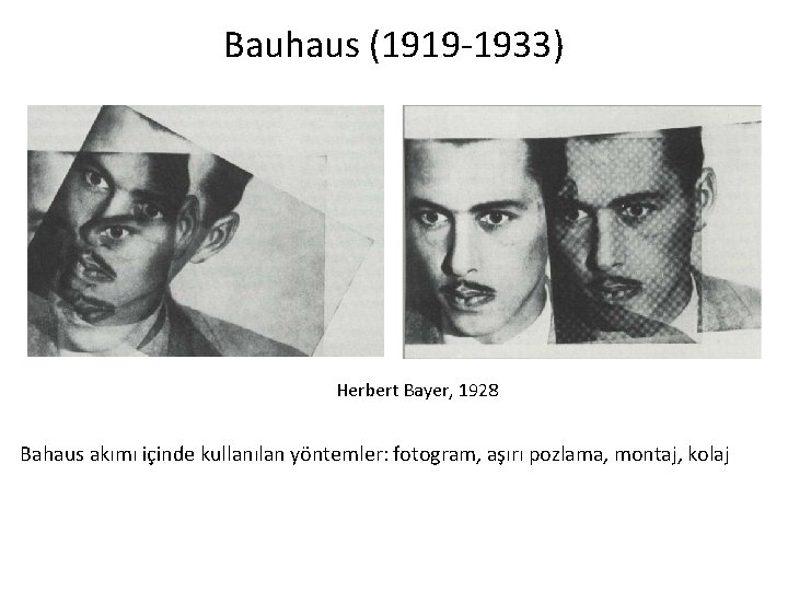 Bauhaus (1919 -1933) Herbert Bayer, 1928 Bahaus akımı içinde kullanılan yöntemler: fotogram, as ırı