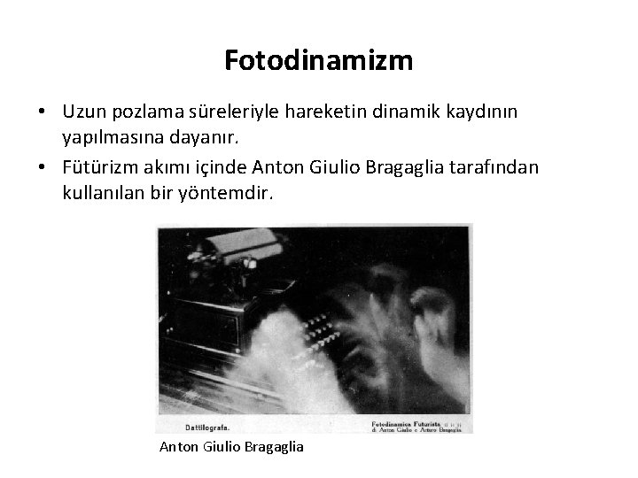 Fotodinamizm • Uzun pozlama süreleriyle hareketin dinamik kaydının yapılmasına dayanır. • Fütürizm akımı içinde