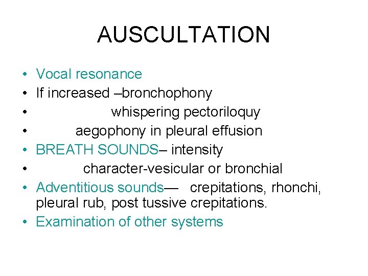 AUSCULTATION • • Vocal resonance If increased –bronchophony whispering pectoriloquy aegophony in pleural effusion